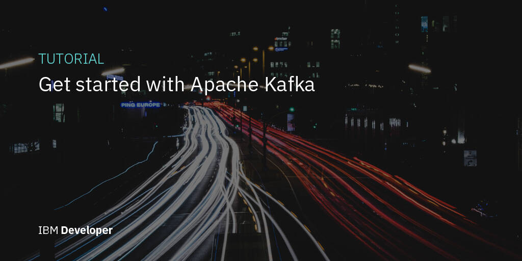 Workshop: Get Started With Apache Kafka - IBM Developer