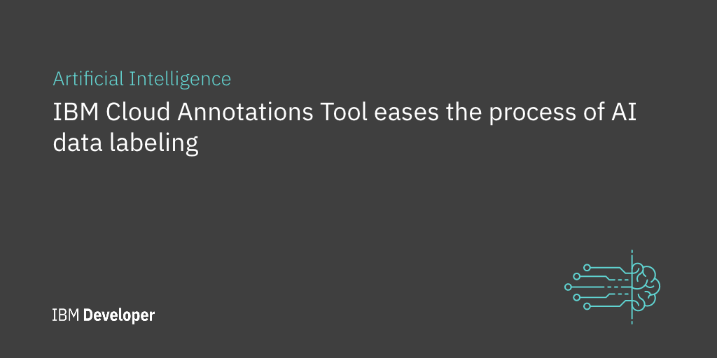 IBM Cloud Annotations Tool eases the process of AI data labeling Open