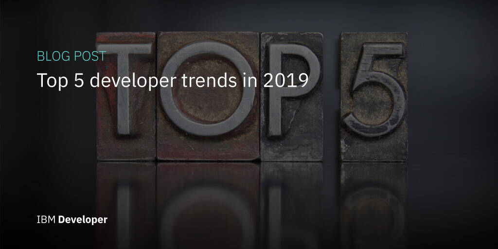 Top 5 developer trends in 2019 Open Source