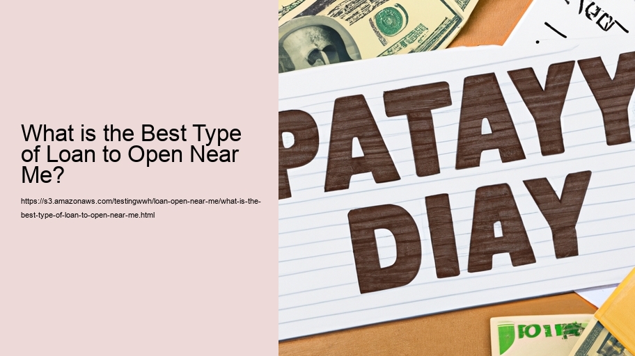 What is the Best Type of Loan to Open Near Me?