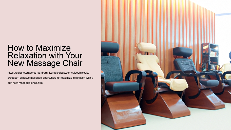How to Maximize Relaxation with Your New Massage Chair