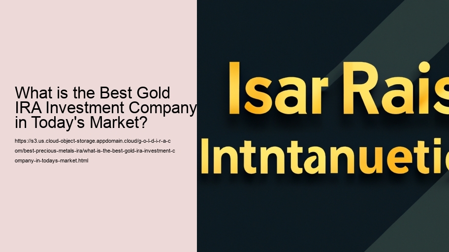 What is the Best Gold IRA Investment Company in Today's Market?