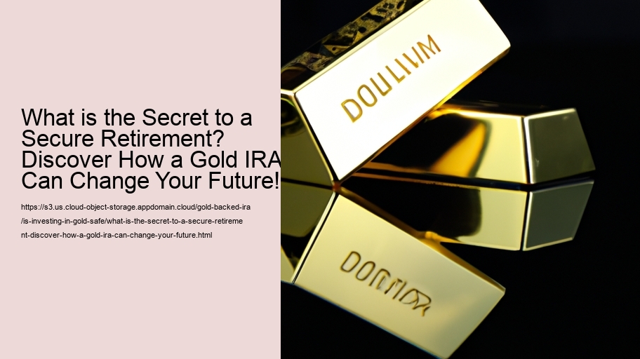 What is the Secret to a Secure Retirement? Discover How a Gold IRA Can Change Your Future!