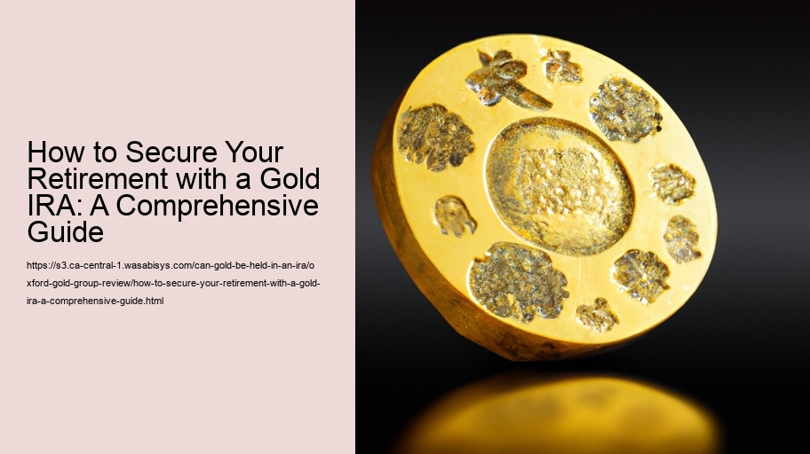 How to Secure Your Retirement with a Gold IRA: A Comprehensive Guide