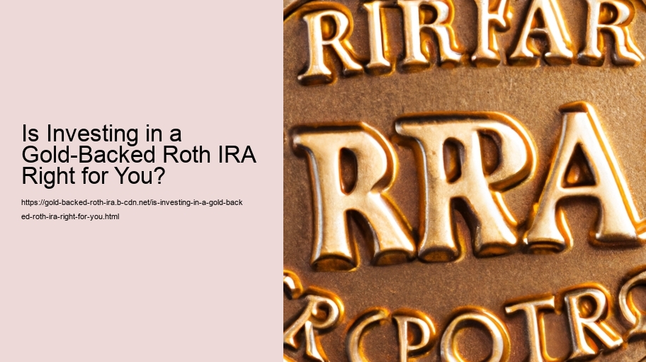 Is Investing in a Gold-Backed Roth IRA Right for You? 