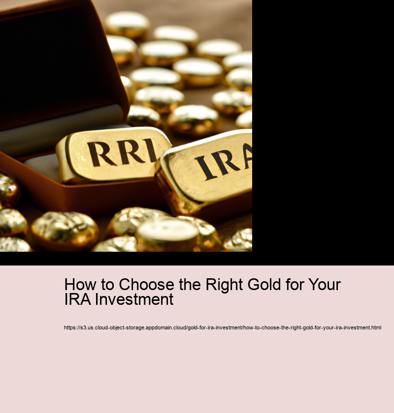 How to Choose the Right Gold for Your IRA Investment 