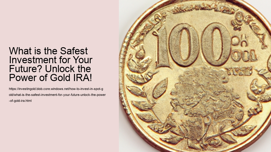 What is the Safest Investment for Your Future? Unlock the Power of Gold IRA!