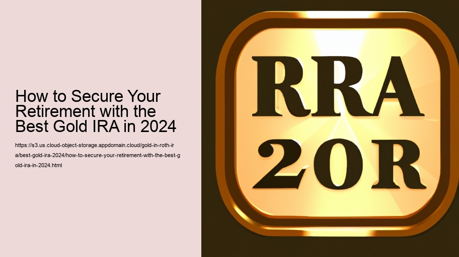 How to Secure Your Retirement with the Best Gold IRA in 2024