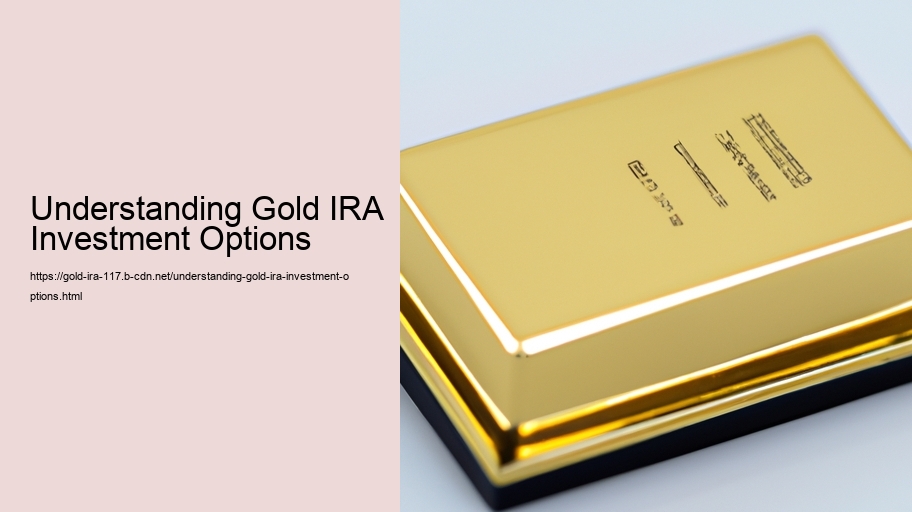 Understanding Gold IRA Investment Options 