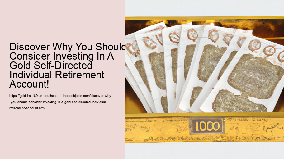 Discover Why You Should Consider Investing In A Gold Self-Directed Individual Retirement Account!  