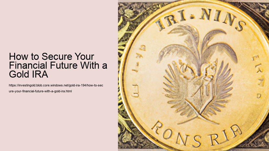 How to Secure Your Financial Future With a Gold IRA 