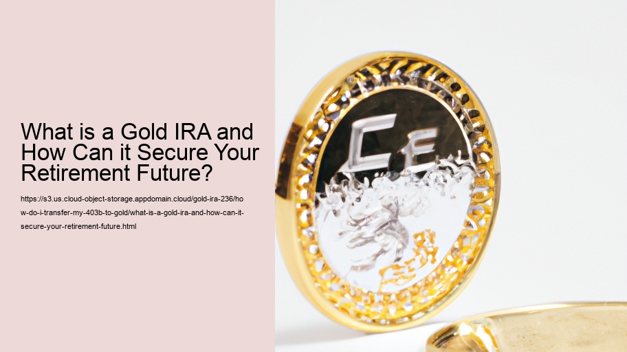 What is a Gold IRA and How Can it Secure Your Retirement Future? 