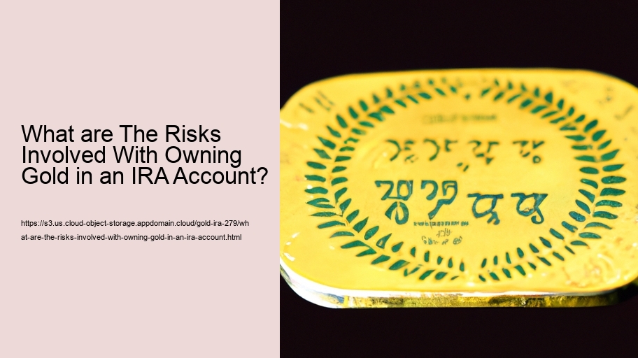 What are The Risks Involved With Owning Gold in an IRA Account? 