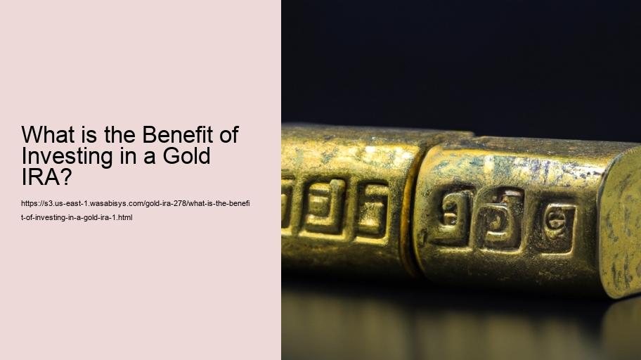 What is the Benefit of Investing in a Gold IRA? 
