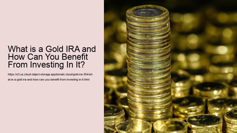 What is a Gold IRA and How Can You Benefit From Investing In It? 