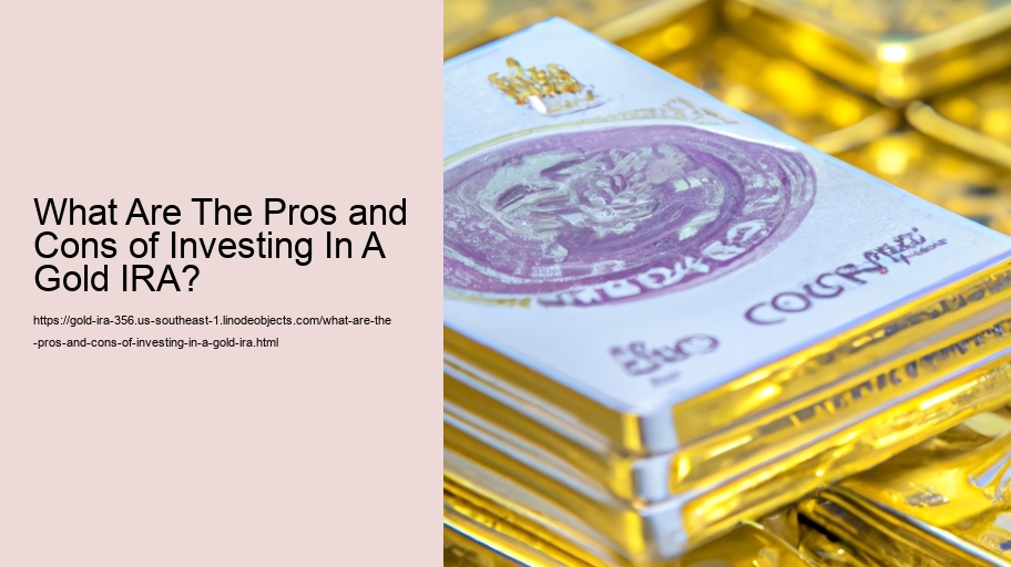 What Are The Pros and Cons of Investing In A Gold IRA? 