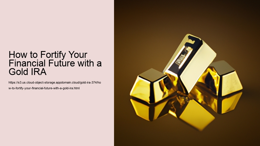 How to Fortify Your Financial Future with a Gold IRA 