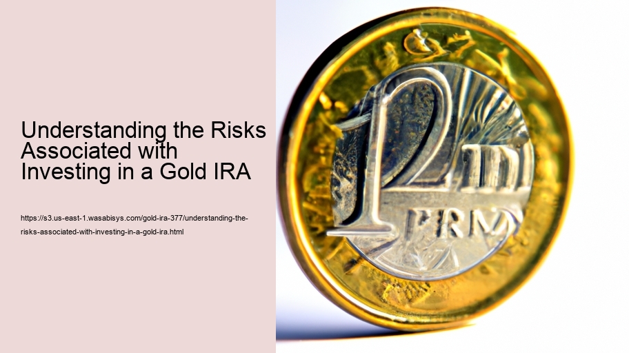 Understanding the Risks Associated with Investing in a Gold IRA 