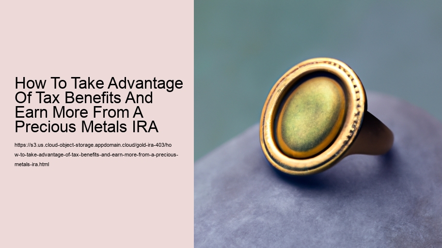How To Take Advantage Of Tax Benefits And Earn More From A Precious Metals IRA  