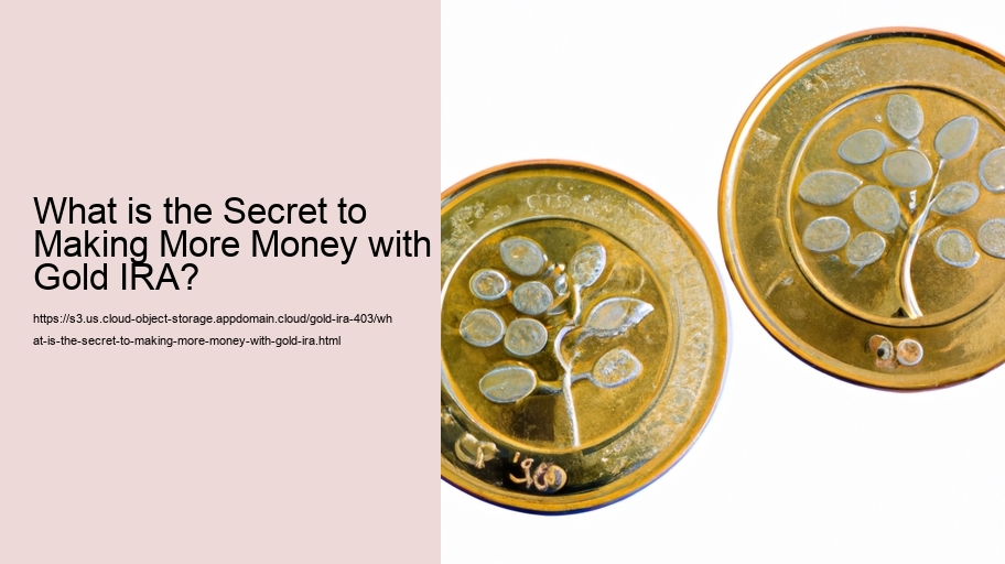 What is the Secret to Making More Money with Gold IRA? 