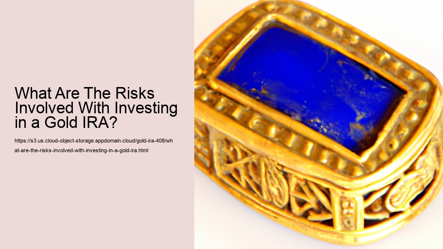 What Are The Risks Involved With Investing in a Gold IRA? 
