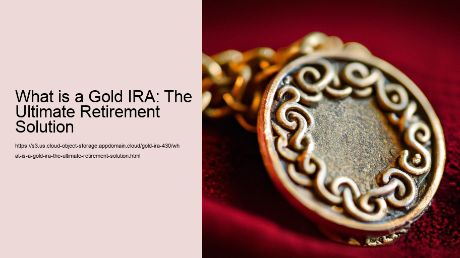 What is a Gold IRA: The Ultimate Retirement Solution 