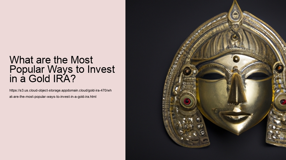 What are the Most Popular Ways to Invest in a Gold IRA? 