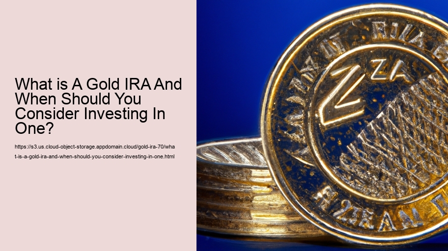What is A Gold IRA And When Should You Consider Investing In One? 