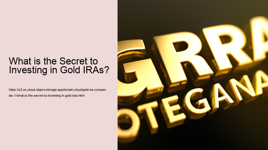 What is the Secret to Investing in Gold IRAs? 
