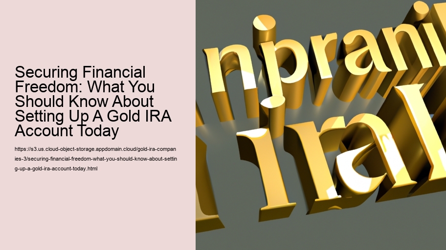 Securing Financial Freedom: What You Should Know About Setting Up A Gold IRA Account Today 