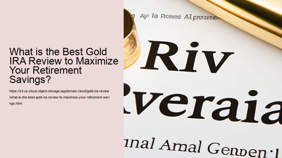 What is the Best Gold IRA Review to Maximize Your Retirement Savings?