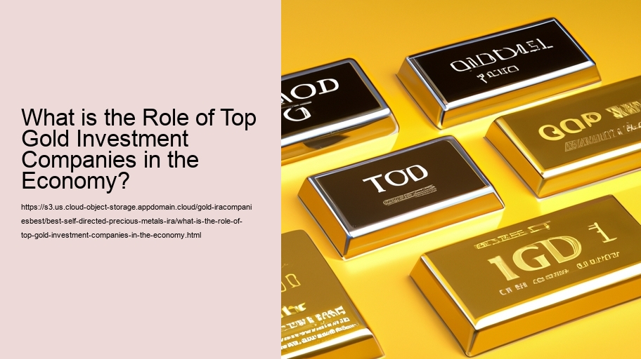 What is the Role of Top Gold Investment Companies in the Economy?