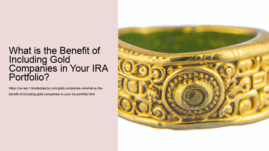 What is the Benefit of Including Gold Companies in Your IRA Portfolio?