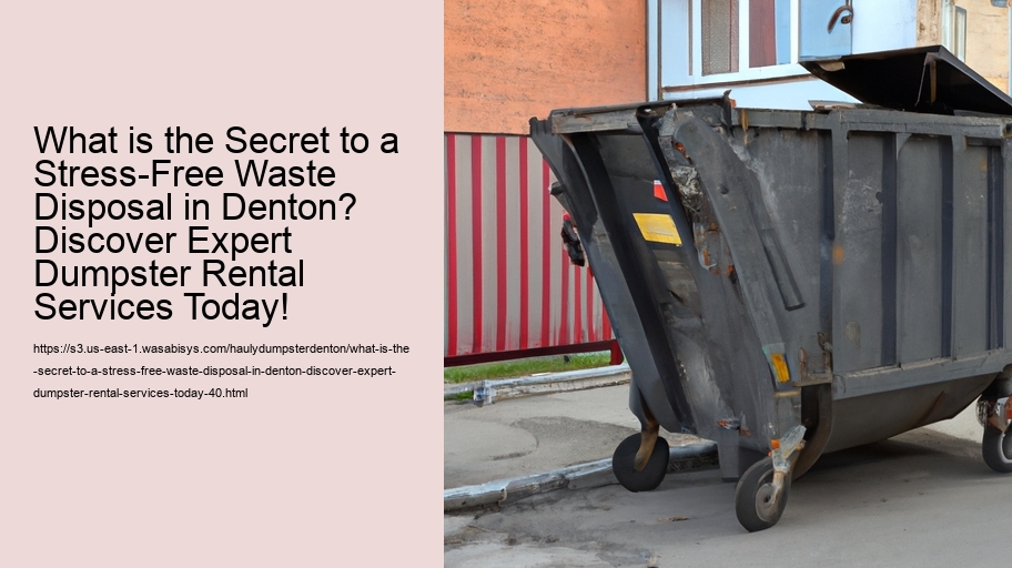 What is the Secret to a Stress-Free Waste Disposal in Denton? Discover Expert Dumpster Rental Services Today!