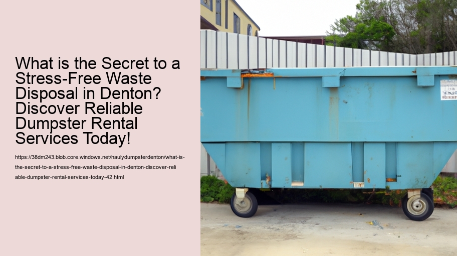 What is the Secret to a Stress-Free Waste Disposal in Denton? Discover Reliable Dumpster Rental Services Today!