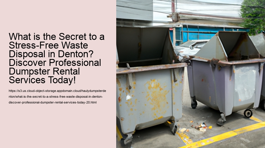 What is the Secret to a Stress-Free Waste Disposal in Denton? Discover Professional Dumpster Rental Services Today!