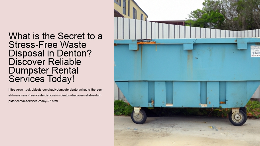 What is the Secret to a Stress-Free Waste Disposal in Denton? Discover Reliable Dumpster Rental Services Today!