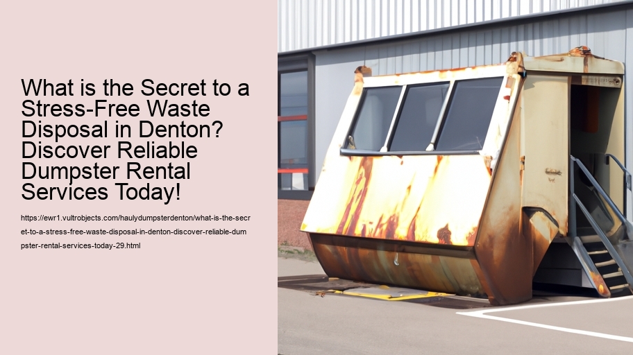 What is the Secret to a Stress-Free Waste Disposal in Denton? Discover Reliable Dumpster Rental Services Today!