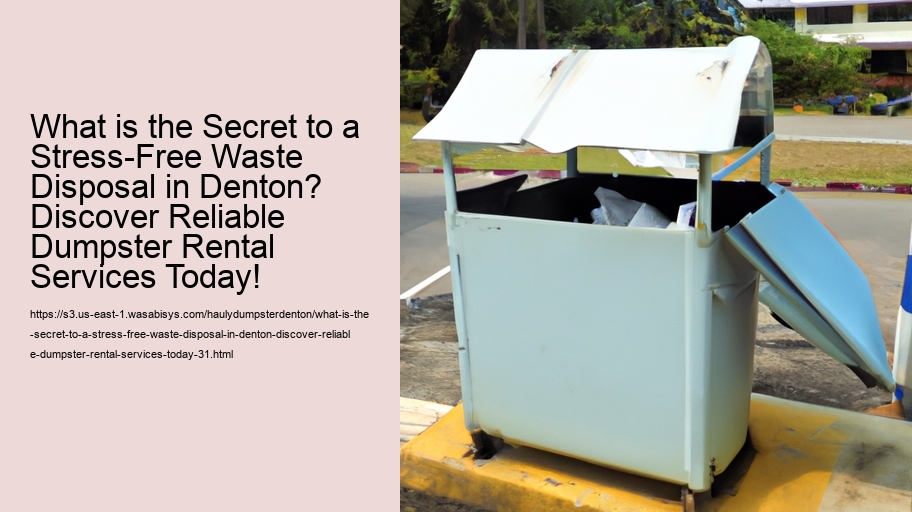 What is the Secret to a Stress-Free Waste Disposal in Denton? Discover Reliable Dumpster Rental Services Today!