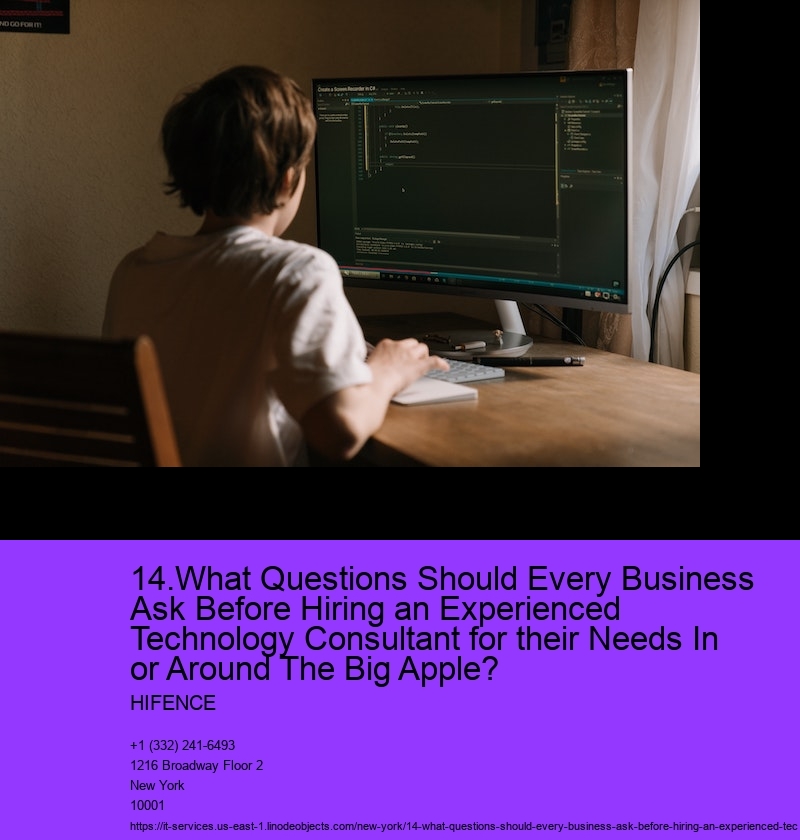 14.What Questions Should Every Business Ask Before Hiring an Experienced Technology Consultant for their Needs In or Around The Big Apple?  