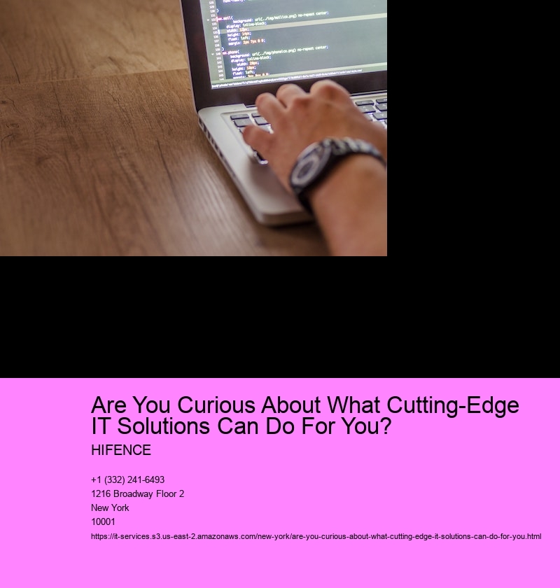 Are You Curious About What Cutting-Edge IT Solutions Can Do For You? 