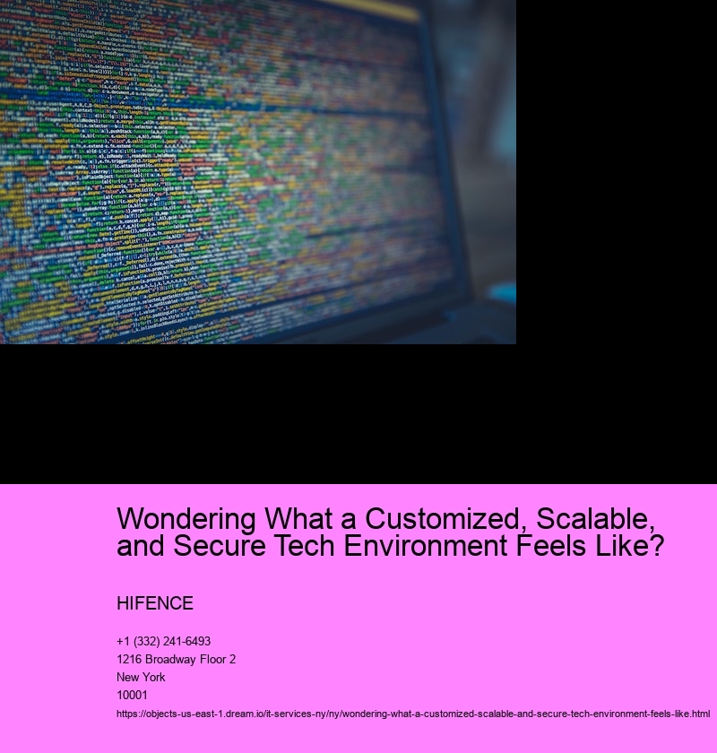 Wondering What a Customized, Scalable, and Secure Tech Environment Feels Like?  