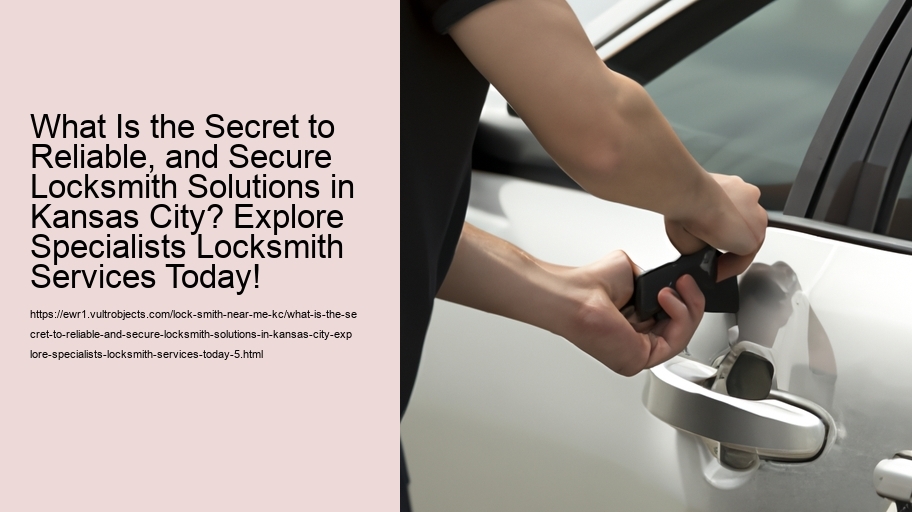 What Is the Secret to Reliable, and Secure Locksmith Solutions in Kansas City? Explore Specialists Locksmith Services Today!