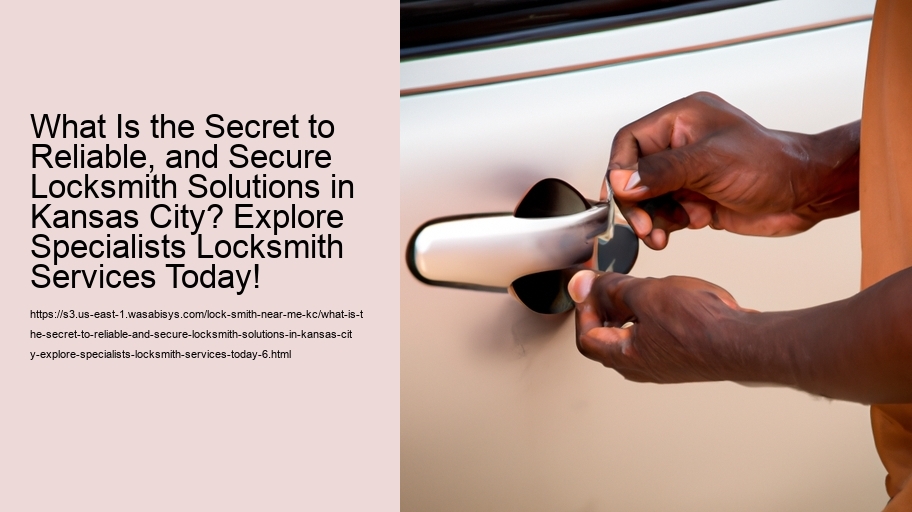 What Is the Secret to Reliable, and Secure Locksmith Solutions in Kansas City? Explore Specialists Locksmith Services Today!