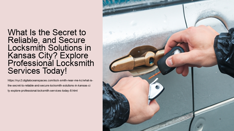 What Is the Secret to Reliable, and Secure Locksmith Solutions in Kansas City? Explore Professional Locksmith Services Today!