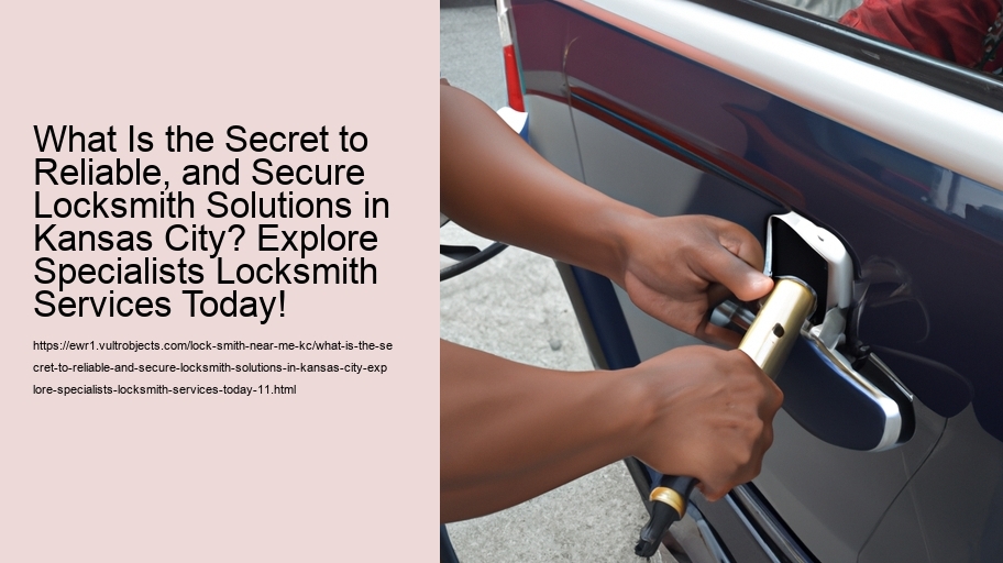 What Is the Secret to Reliable, and Secure Locksmith Solutions in Kansas City? Explore Specialists Locksmith Services Today!