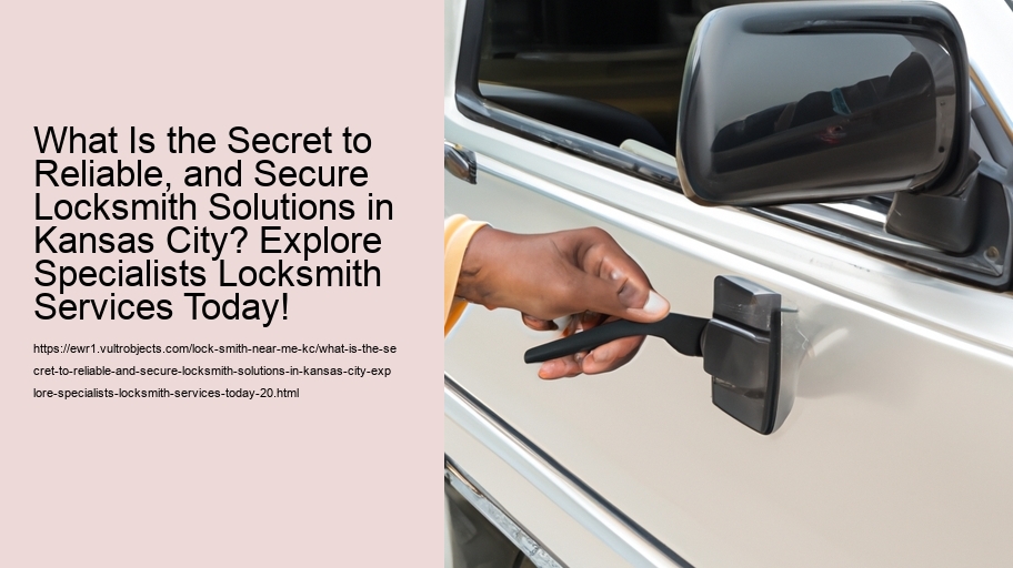 What Is the Secret to Reliable, and Secure Locksmith Solutions in Kansas City? Explore Specialists Locksmith Services Today!