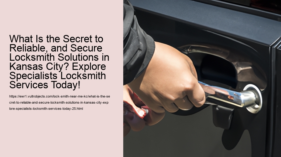 What Is the Secret to Reliable, and Secure Locksmith Solutions in Kansas City? Explore Specialists Locksmith Services Today!