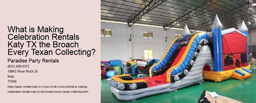 What is Making Celebration Rentals Katy TX the Broach Every Texan Collecting?