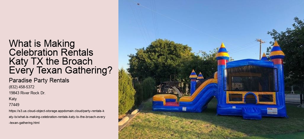 What is Making Celebration Rentals Katy TX the Broach Every Texan Gathering?